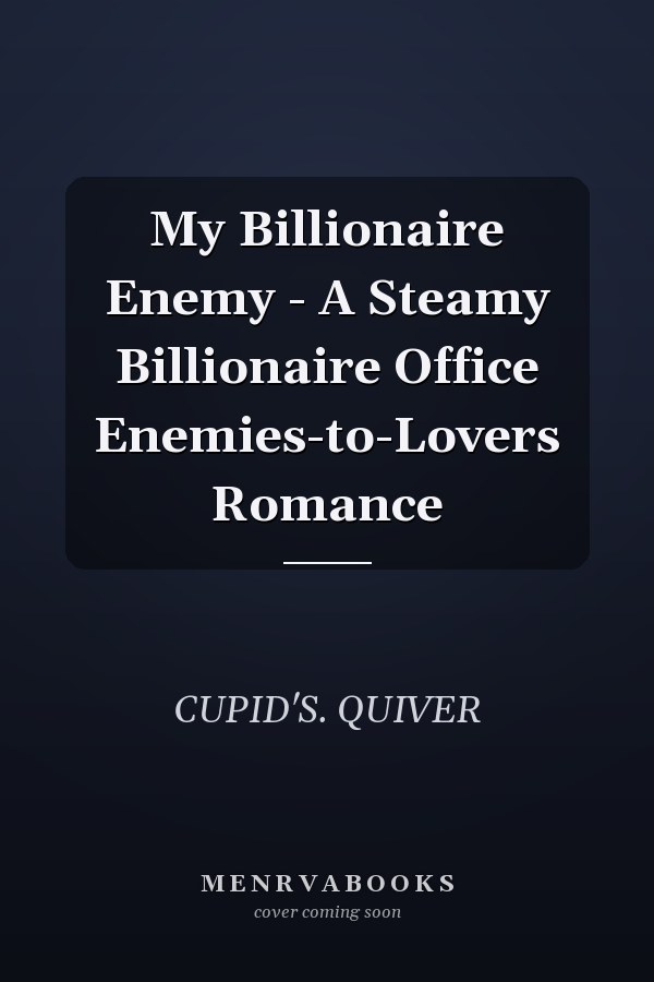 My Billionaire Enemy - A Steamy Billionaire Office Enemies-to-Lovers Romance