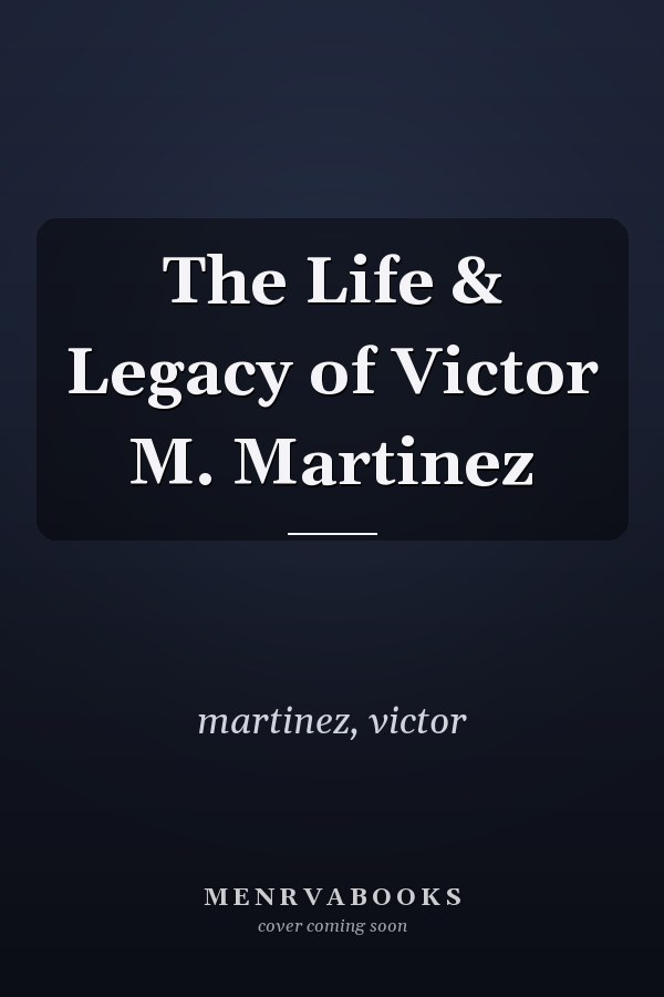 The Life & Legacy of Victor M. Martinez