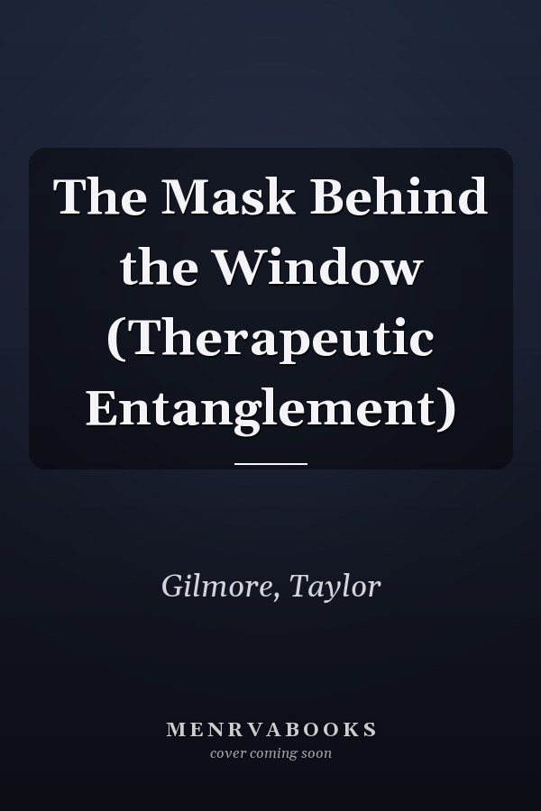 The Mask Behind the Window (Therapeutic Entanglement)