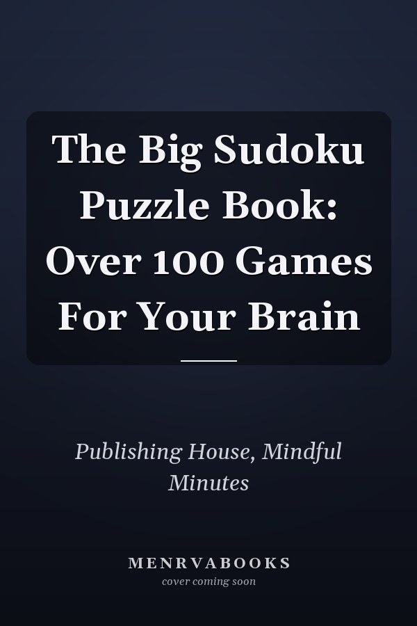 The Big Sudoku Puzzle Book: Over 100 Games For Your Brain