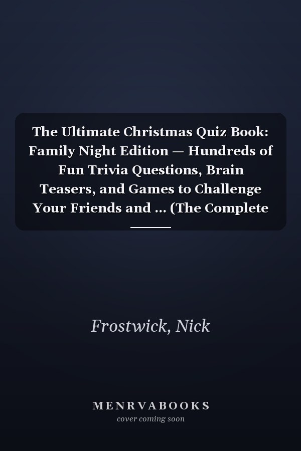 The Ultimate Christmas Quiz Book: Family Night Edition — Hundreds of Fun Trivia Questions, Brain Teasers, and Games to Challenge Your Friends and ... (The Complete Winter Encyclopedia Set)