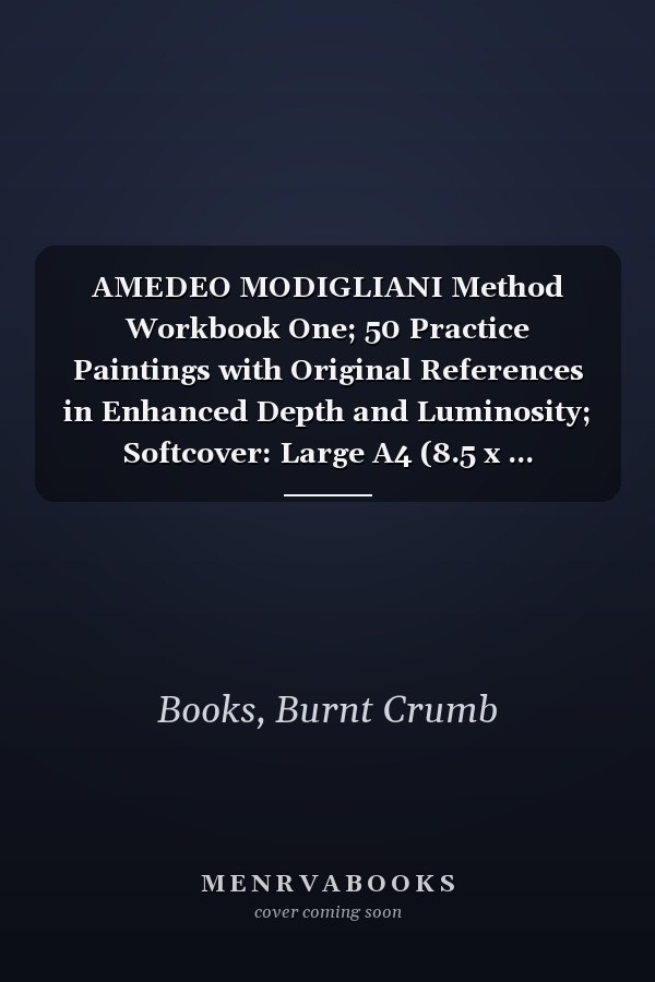 AMEDEO MODIGLIANI Method Workbook One; 50 Practice Paintings with Original References in Enhanced Depth and Luminosity; Softcover: Large A4 (8.5 x ... Students/Hobbyists (My Private Art Gallery)