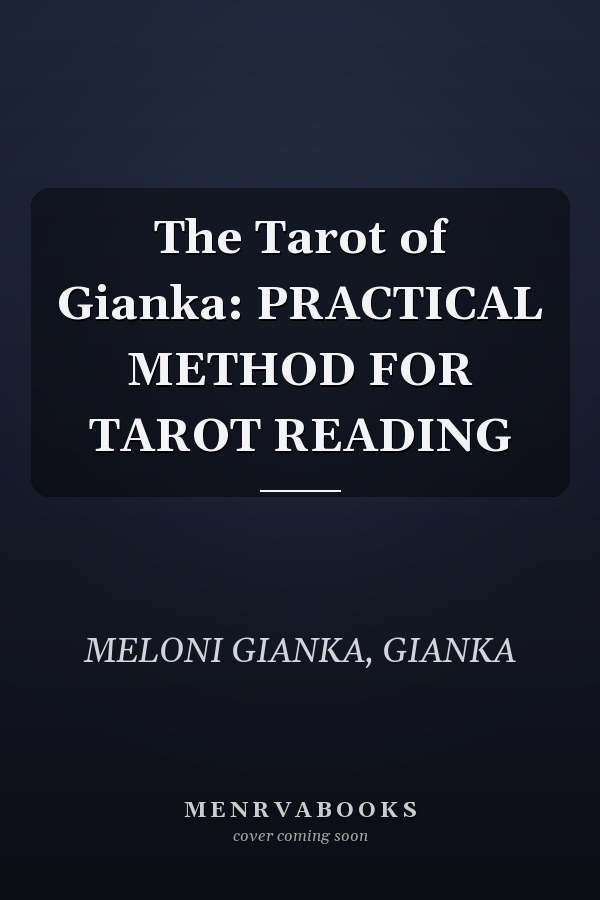 The Tarot of Gianka: PRACTICAL METHOD FOR TAROT READING