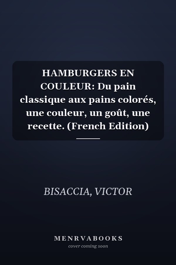 HAMBURGERS EN COULEUR: Du pain classique aux pains colorés, une couleur, un goût, une recette. (French Edition)