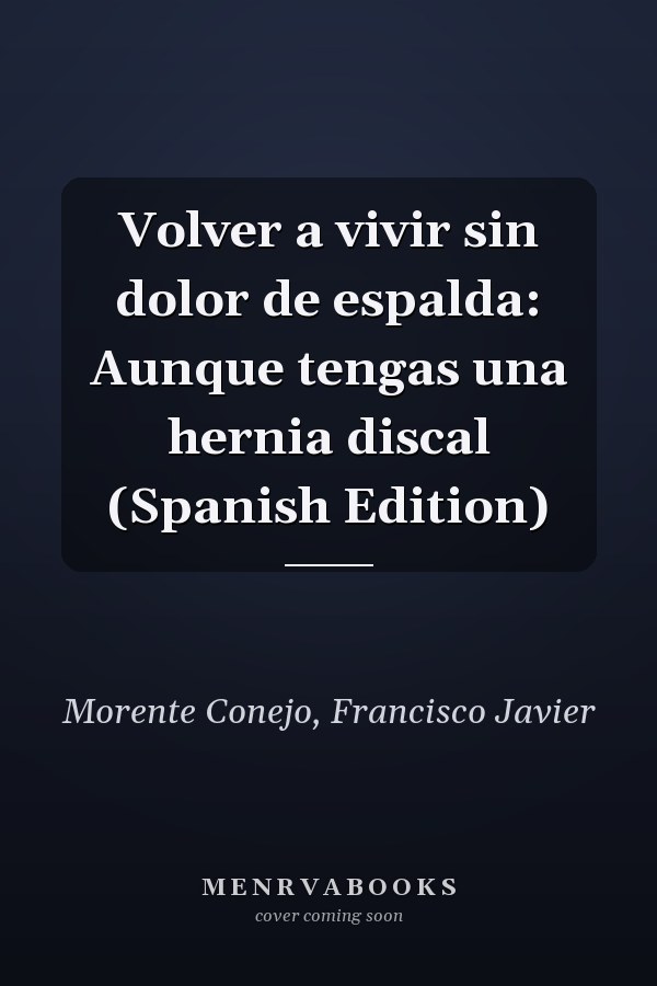 Volver a vivir sin dolor de espalda: Aunque tengas una hernia discal (Spanish Edition)