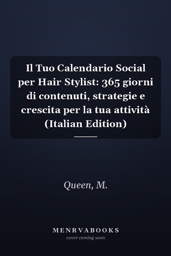 Il Tuo Calendario Social per Hair Stylist: 365 giorni di contenuti, strategie e crescita per la tua attività (Italian Edition)