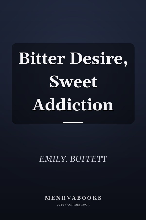 Bitter Desire, Sweet Addiction