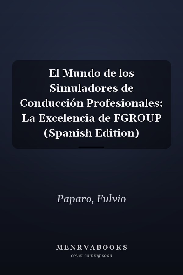El Mundo de los Simuladores de Conducción Profesionales: La Excelencia de FGROUP (Spanish Edition)