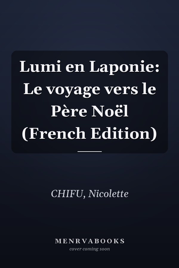 Lumi en Laponie: Le voyage vers le Père Noël (French Edition)