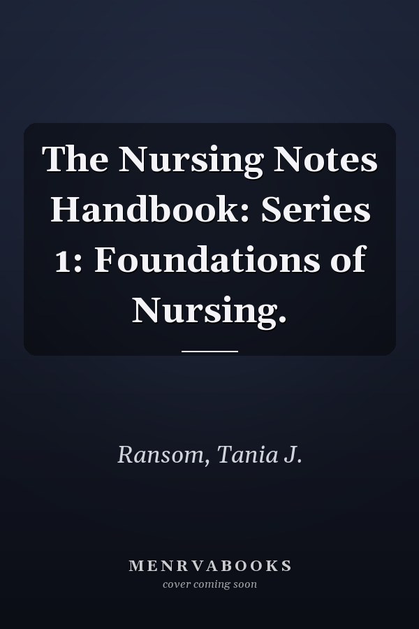 The Nursing Notes Handbook: Series 1: Foundations of Nursing.