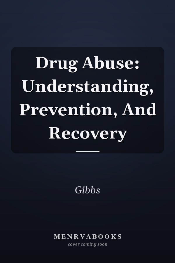 Drug Abuse: Understanding, Prevention, And Recovery