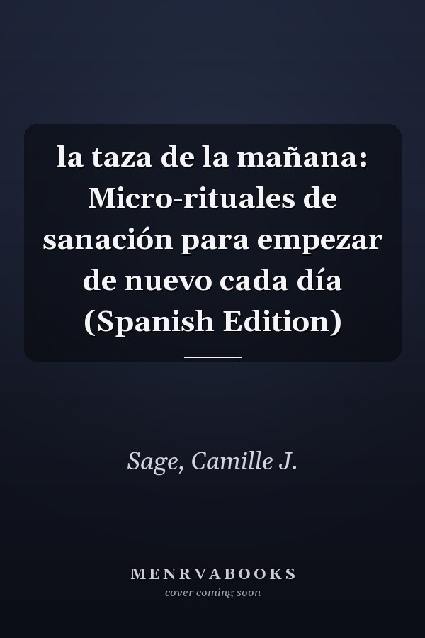 la taza de la mañana: Micro-rituales de sanación para empezar de nuevo cada día (Spanish Edition)