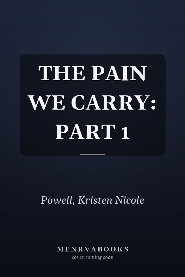 THE PAIN WE CARRY: PART 1