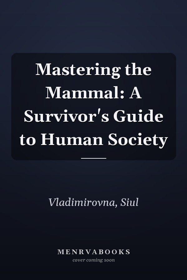 Mastering the Mammal: A Survivor's Guide to Human Society