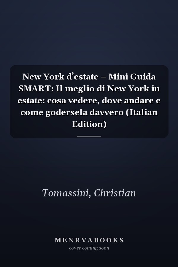 New York d’estate – Mini Guida SMART: Il meglio di New York in estate: cosa vedere, dove andare e come godersela davvero (Italian Edition)