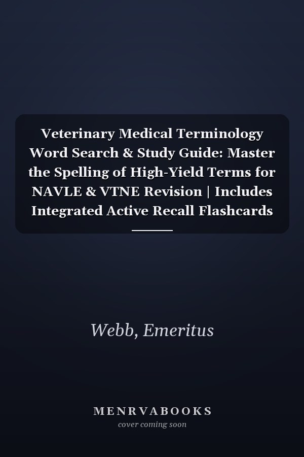 Veterinary Medical Terminology Word Search & Study Guide: Master the Spelling of High-Yield Terms for NAVLE & VTNE Revision | Includes Integrated Active Recall Flashcards for Every Puzzle