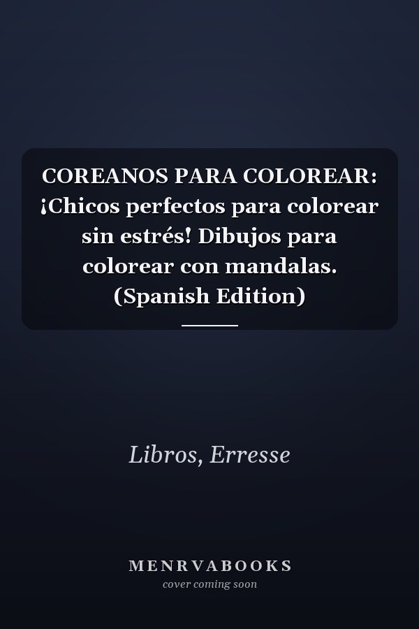 COREANOS PARA COLOREAR: ¡Chicos perfectos para colorear sin estrés! Dibujos para colorear con mandalas. (Spanish Edition)