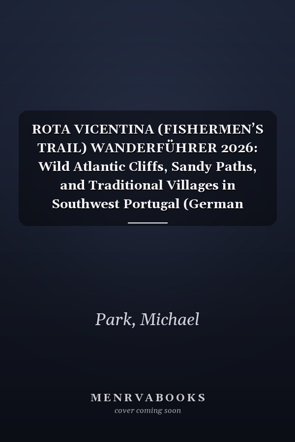 ROTA VICENTINA (FISHERMEN’S TRAIL) WANDERFÜHRER 2026: Wild Atlantic Cliffs, Sandy Paths, and Traditional Villages in Southwest Portugal (German Edition)