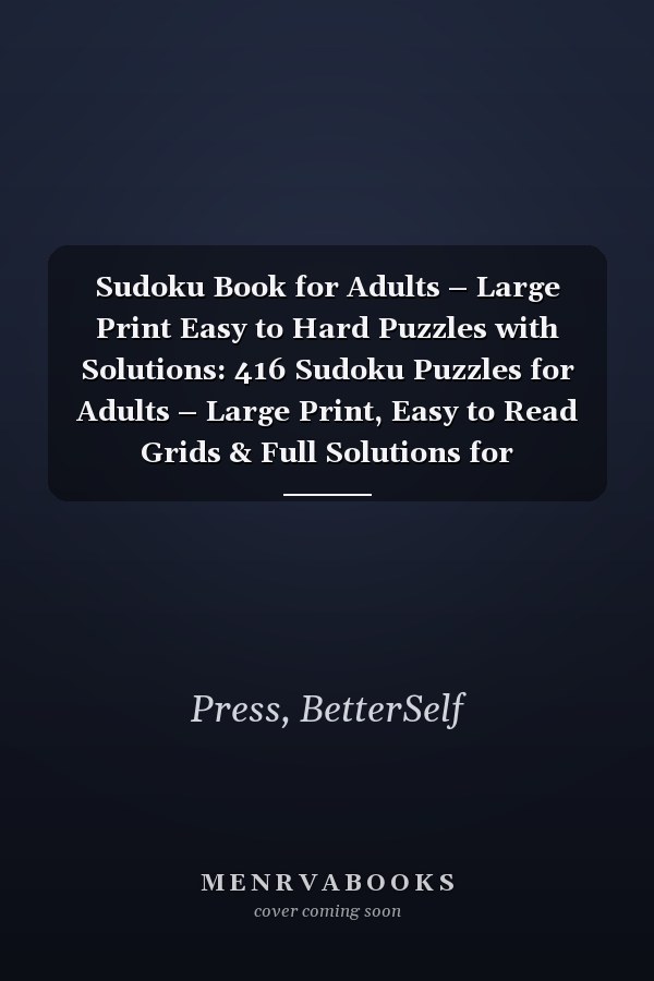 Sudoku Book for Adults – Large Print Easy to Hard Puzzles with Solutions: 416 Sudoku Puzzles for Adults – Large Print, Easy to Read Grids & Full Solutions for Stress-Free Brain Training