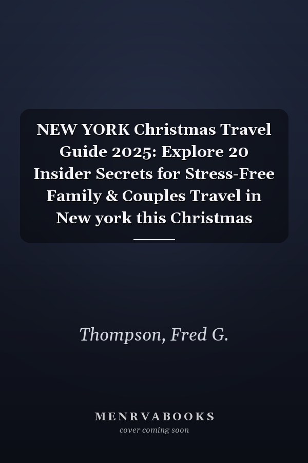 NEW YORK Christmas Travel Guide 2025: Explore 20 Insider Secrets for Stress-Free Family & Couples Travel in New york this Christmas