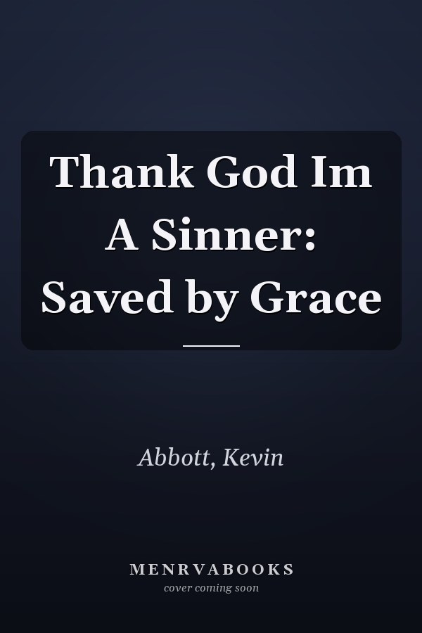 Thank God Im A Sinner: Saved by Grace