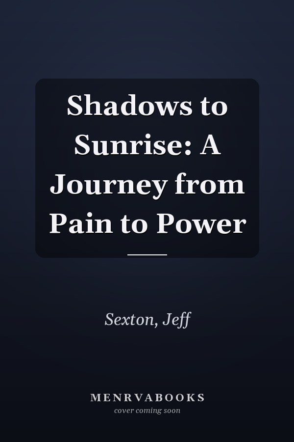 Shadows to Sunrise: A Journey from Pain to Power