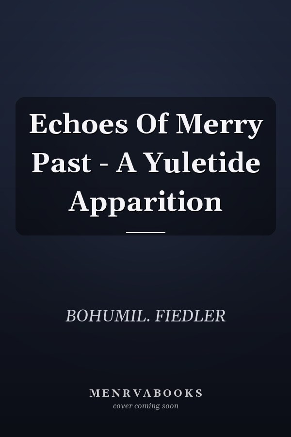 Echoes Of Merry Past - A Yuletide Apparition