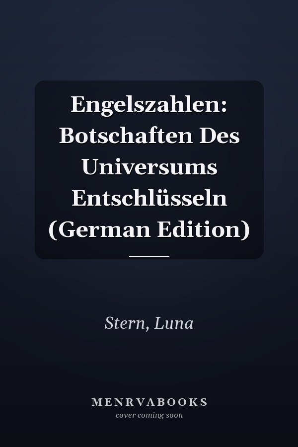 Engelszahlen: Botschaften Des Universums Entschlüsseln (German Edition)