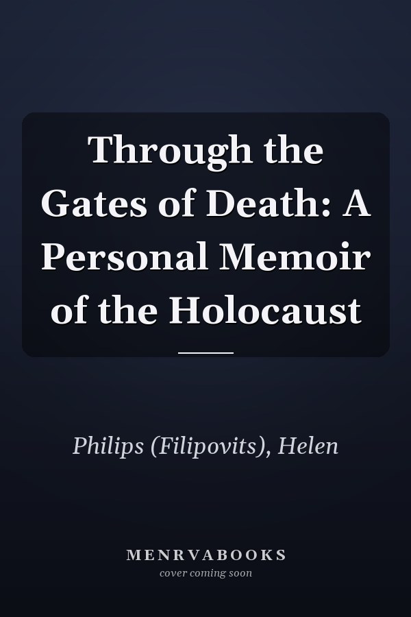 Through the Gates of Death: A Personal Memoir of the Holocaust