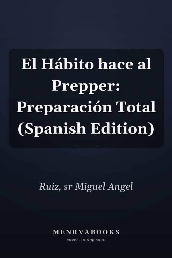 El Hábito hace al Prepper: Preparación Total (Spanish Edition)