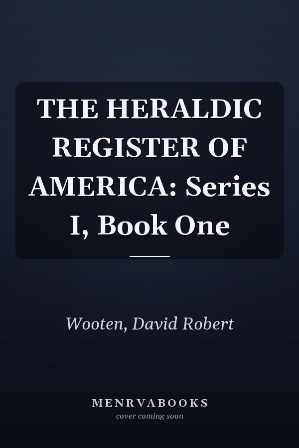 THE HERALDIC REGISTER OF AMERICA: Series I, Book One