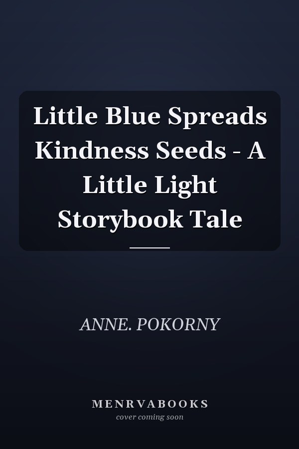 Little Blue Spreads Kindness Seeds - A Little Light Storybook Tale