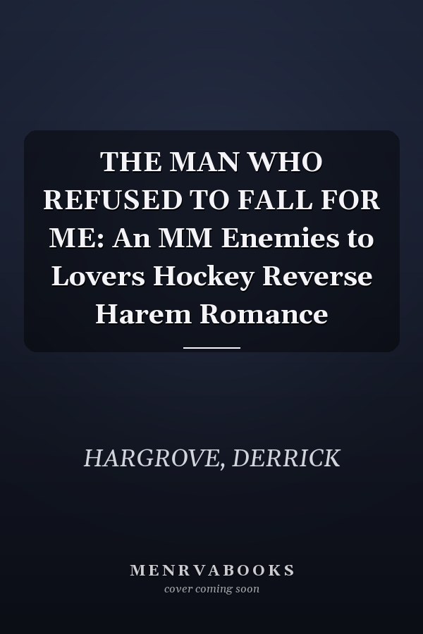 THE MAN WHO REFUSED TO FALL FOR ME: An MM Enemies to Lovers Hockey Reverse Harem Romance