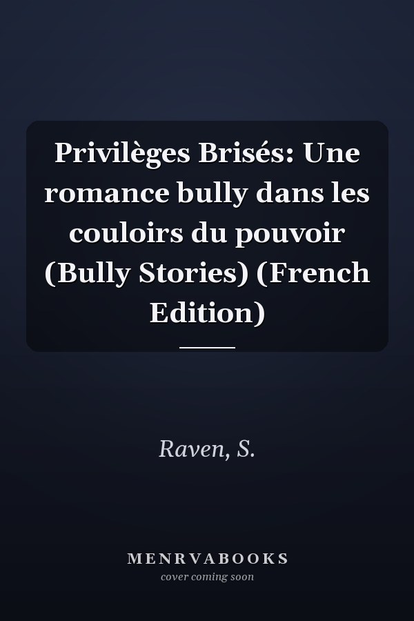 Privilèges Brisés: Une romance bully dans les couloirs du pouvoir (Bully Stories) (French Edition)