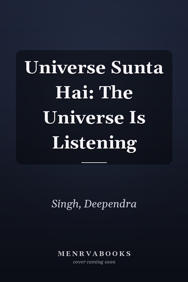 Universe Sunta Hai: The Universe Is Listening