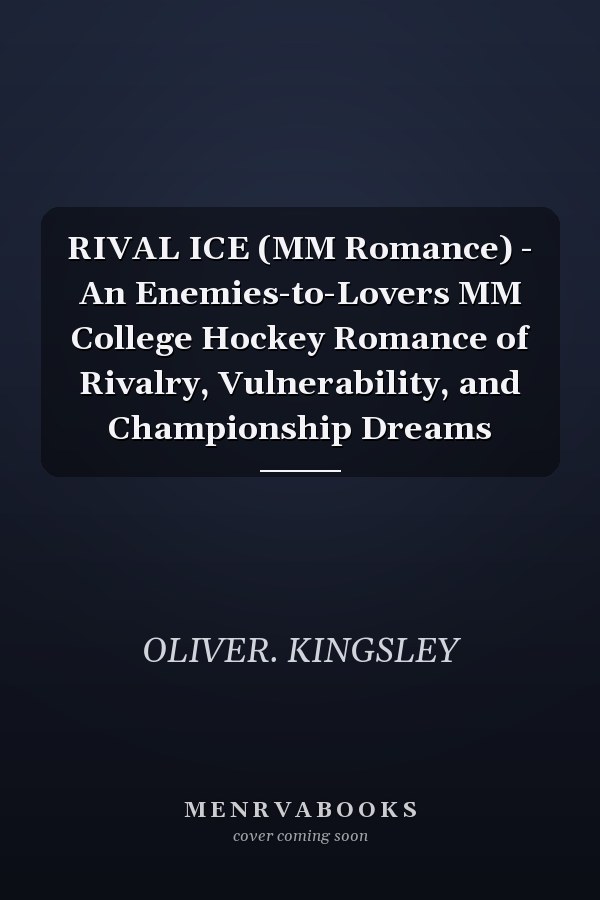 RIVAL ICE (MM Romance) - An Enemies-to-Lovers MM College Hockey Romance of Rivalry, Vulnerability, and Championship Dreams