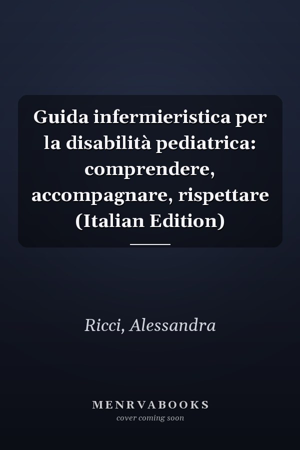 Guida infermieristica per la disabilità pediatrica: comprendere, accompagnare, rispettare (Italian Edition)