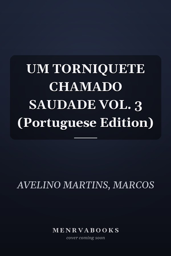 UM TORNIQUETE CHAMADO SAUDADE VOL. 3 (Portuguese Edition)