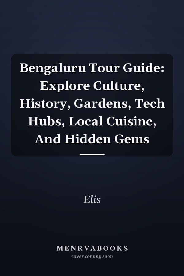 Bengaluru Tour Guide: Explore Culture, History, Gardens, Tech Hubs, Local Cuisine, And Hidden Gems