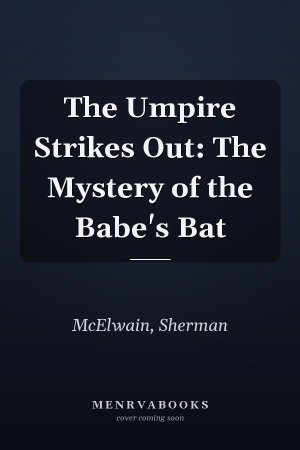 The Umpire Strikes Out: The Mystery of the Babe's Bat