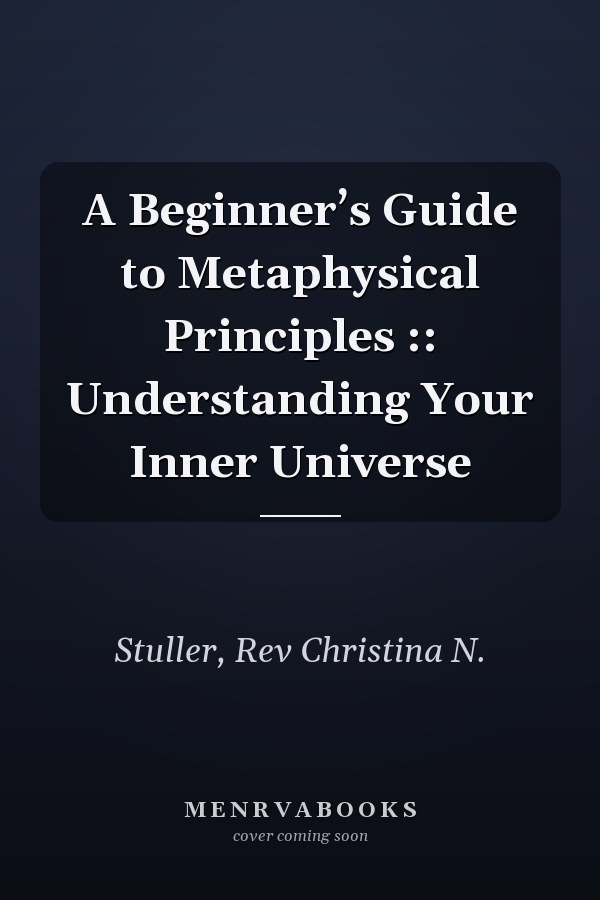 A Beginner’s Guide to Metaphysical Principles :: Understanding Your Inner Universe