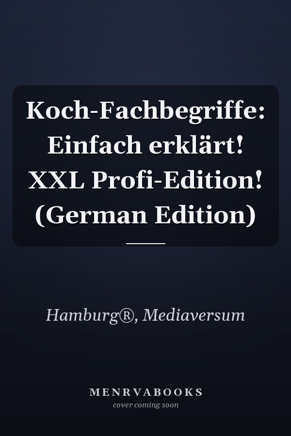 Koch-Fachbegriffe: Einfach erklärt! XXL Profi-Edition! (German Edition)