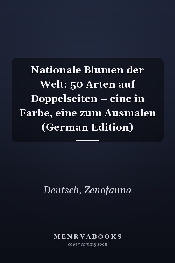 Nationale Blumen der Welt: 50 Arten auf Doppelseiten – eine in Farbe, eine zum Ausmalen (German Edition)