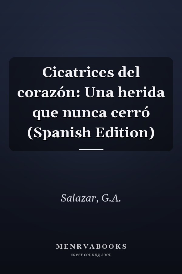 Cicatrices del corazón: Una herida que nunca cerró (Spanish Edition)