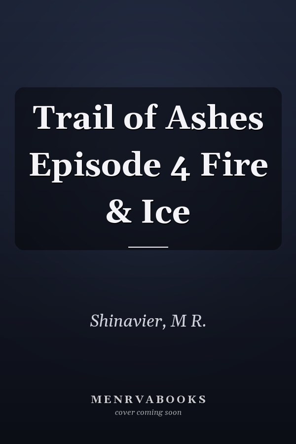 Trail of Ashes Episode 4 Fire & Ice