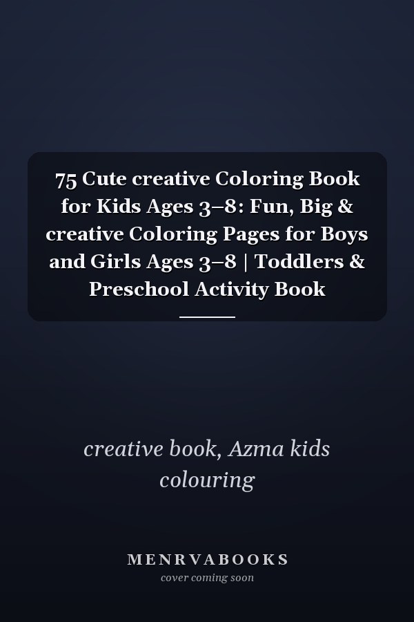 75 Cute creative Coloring Book for Kids Ages 3–8: Fun, Big & creative Coloring Pages for Boys and Girls Ages 3–8 | Toddlers & Preschool Activity Book