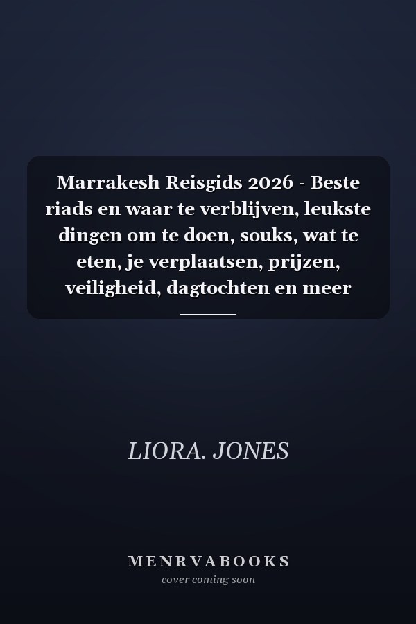 Marrakesh Reisgids 2026 - Beste riads en waar te verblijven, leukste dingen om te doen, souks, wat te eten, je verplaatsen, prijzen, veiligheid, dagtochten en meer