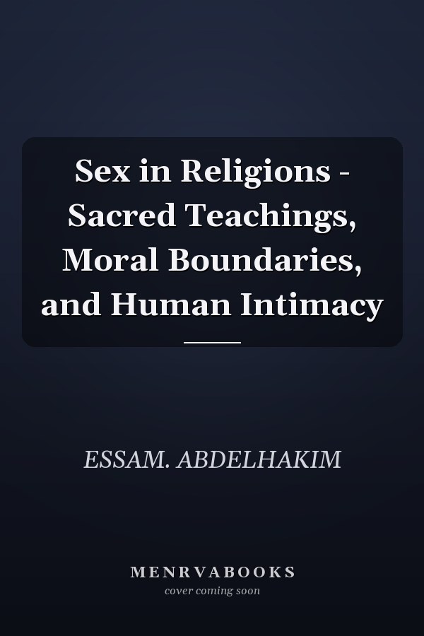 Sex in Religions - Sacred Teachings, Moral Boundaries, and Human Intimacy