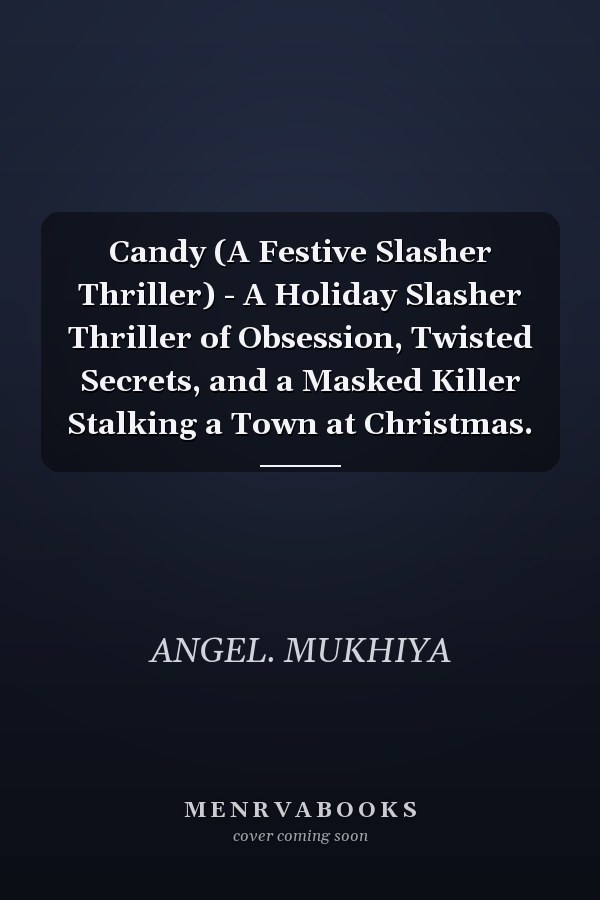 Candy (A Festive Slasher Thriller) - A Holiday Slasher Thriller of Obsession, Twisted Secrets, and a Masked Killer Stalking a Town at Christmas.