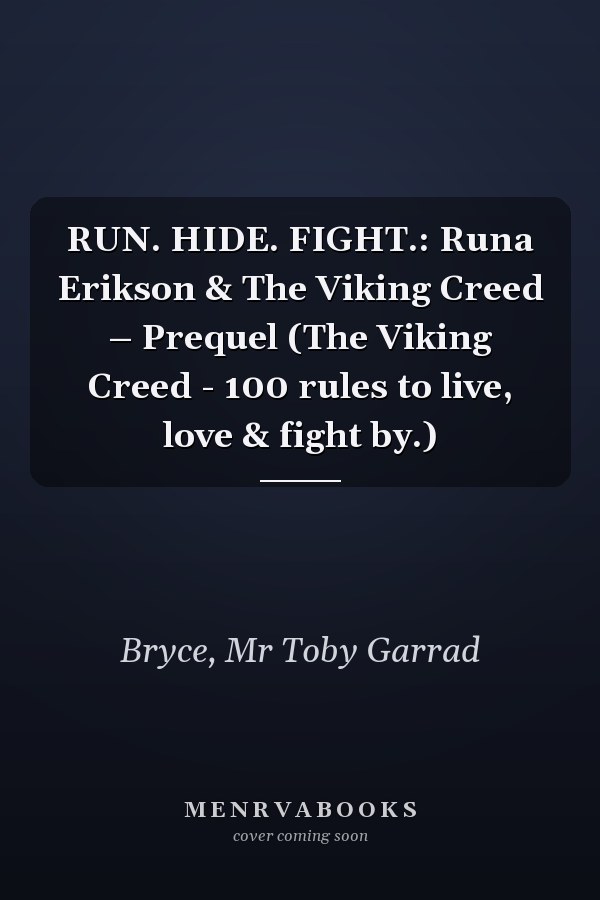 RUN. HIDE. FIGHT.: Runa Erikson & The Viking Creed – Prequel (The Viking Creed - 100 rules to live, love & fight by.)